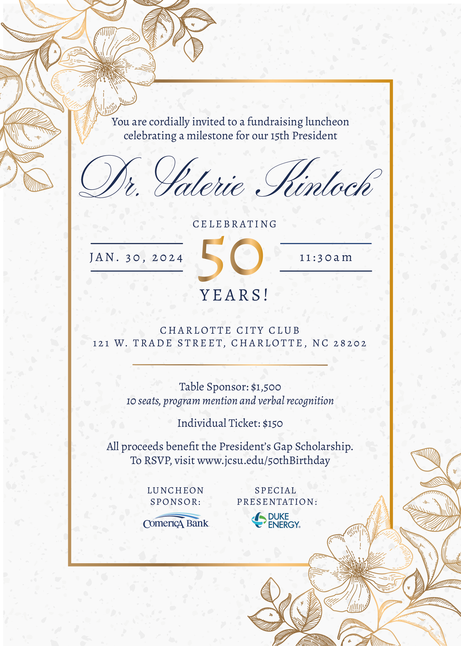 You are cordially invited to a luncheon celebrating a milestone birthday for our 15th President. Jan. 30, 2024 at 11 a.m. - Charlotte City Club, 121 W. Trade Street, Charlotte, N.C. 28202 - Tickets - $1,500 Table - $150 Individual